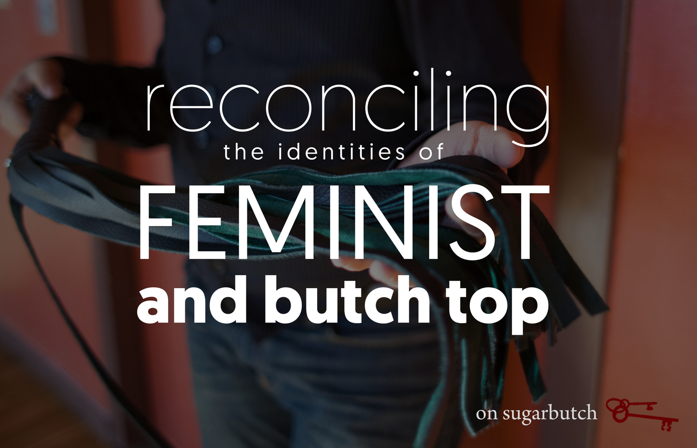 Reconciling the Identities of Feminist & Butch Top