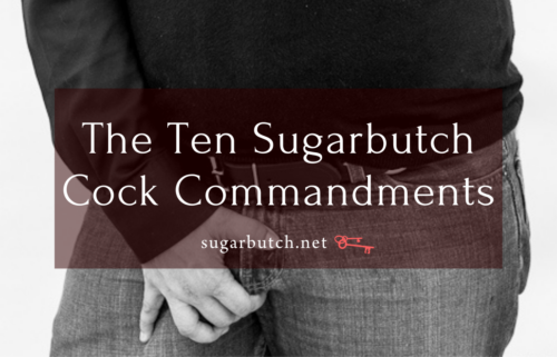 The Ten Sugarbutch Cock Commandments