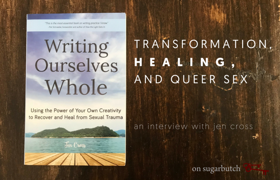 Writing Ourselves Whole: Transformation, Healing, & Queer Sex