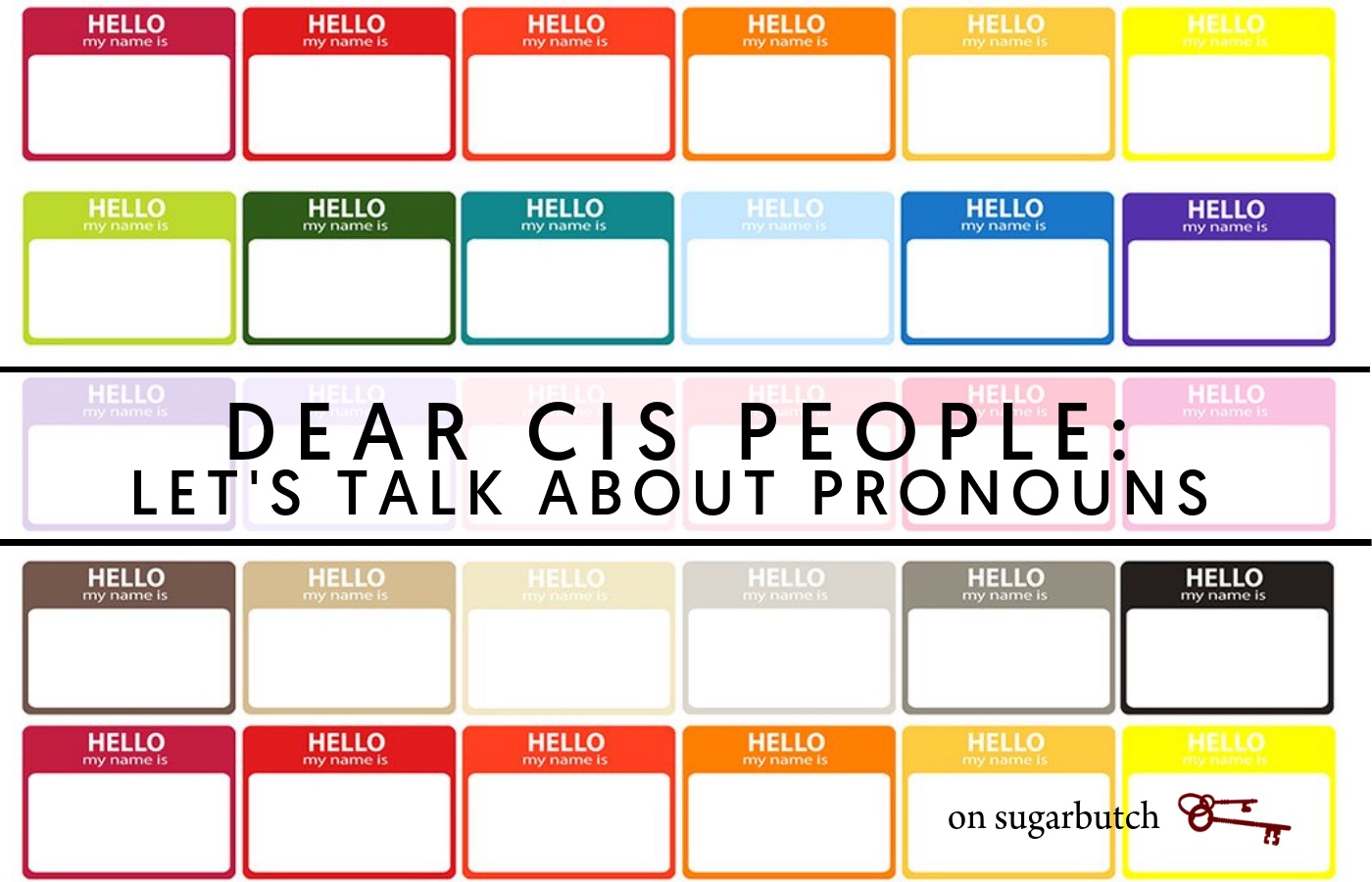 Dear (Cis) People Who Put Your Pronouns On Your “Hello My Name Is” Name Tag