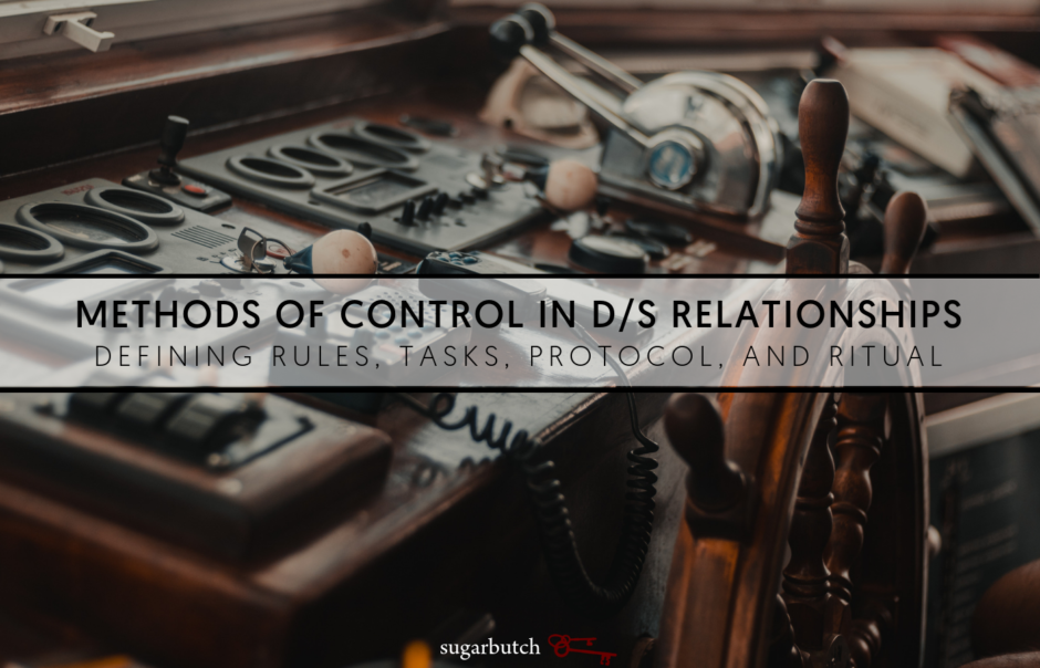 Methods of Control in Your D/s Relationship: Defining Rules, Tasks, Protocol, and Ritual