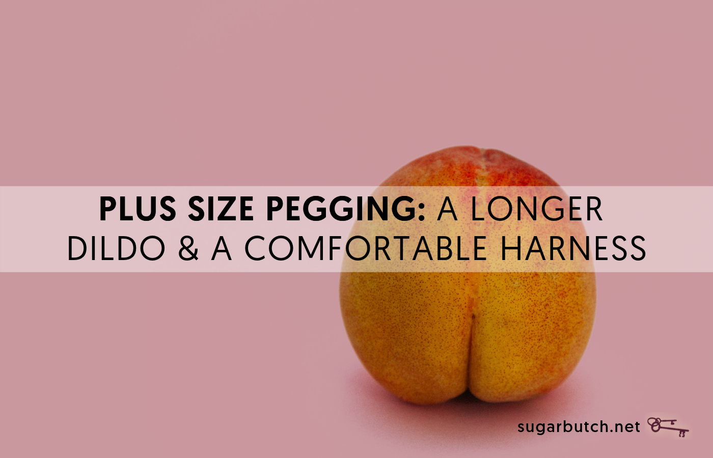 Plus Size Pegging: A Longer Dildo & Comfortable Harness
