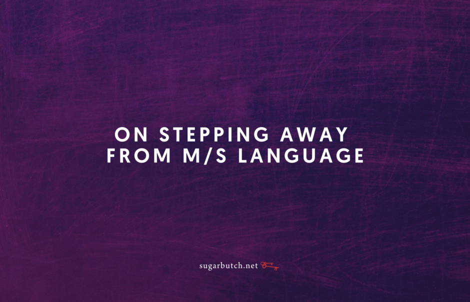 On Stepping Away From M/s Language