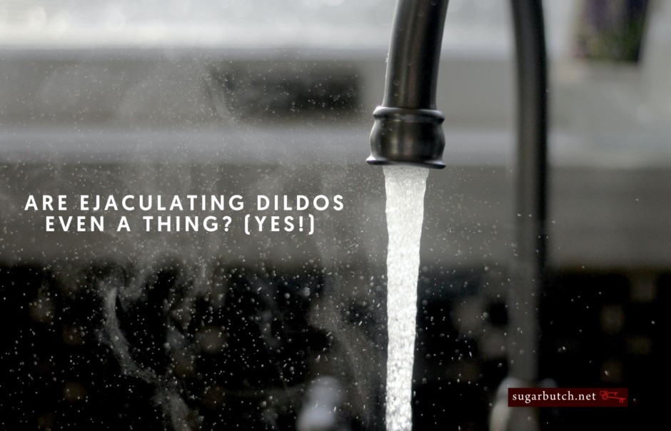 Are Ejaculating Dildos Even A Thing? Yes!