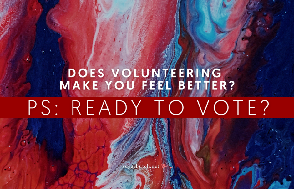 Does Volunteering Make You Feel Better? PS: Ready to Vote?