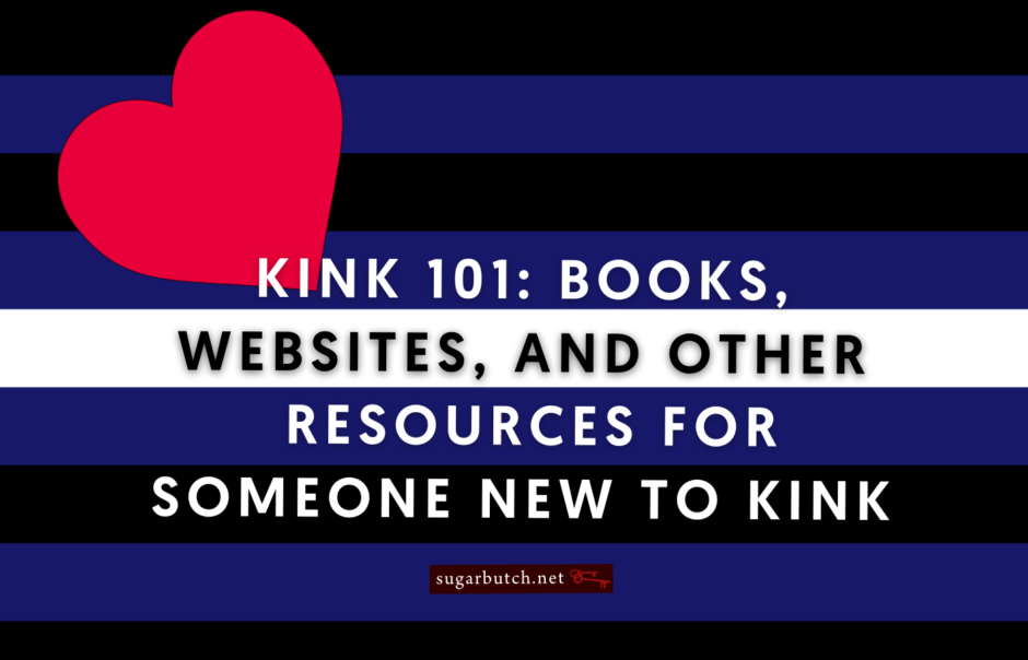 Kink 101: Books, Websites, and Other Resources for Someone New to Kink