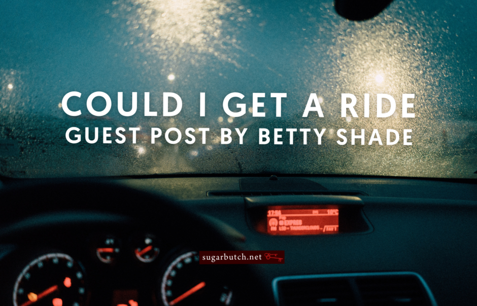 Could I Get A Ride, Guest Post by Betty Shade