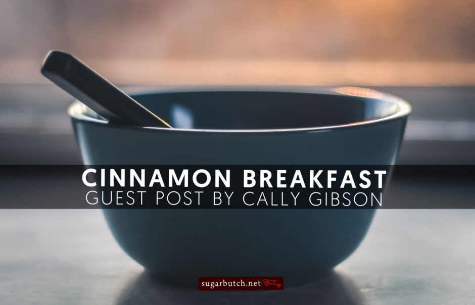 Cinnamon Breakfast, Guest Post by Callie Gibson