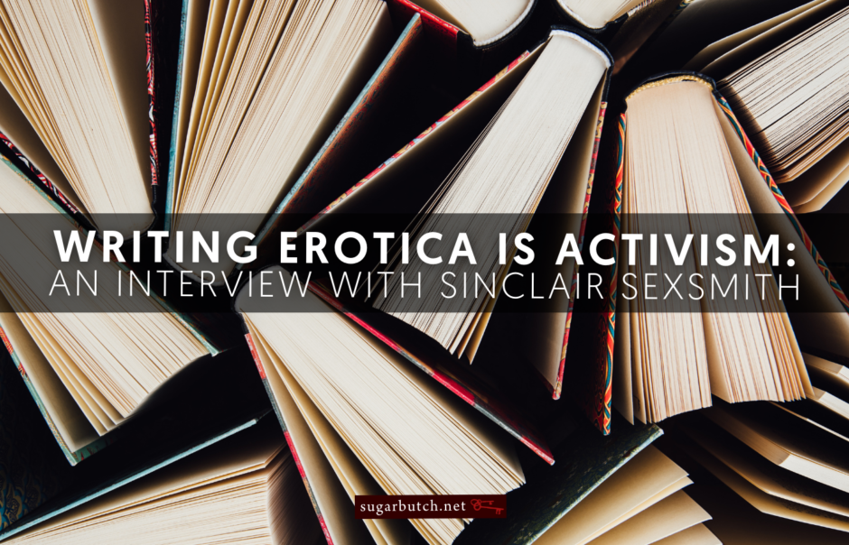 Writing Erotica Is Activism: An Interview With Me on Erotica Writing