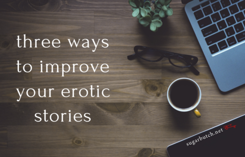 Three Ways to Improve Your Erotic Stories
