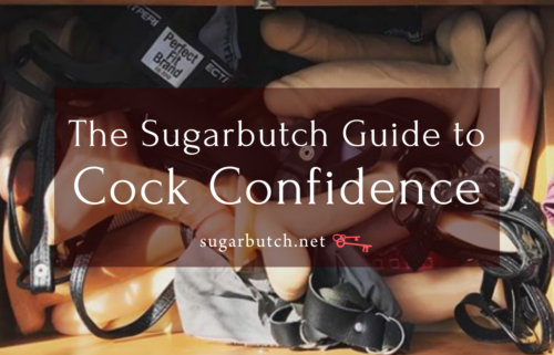 The Sugarbutch Guide to Cock Confidence