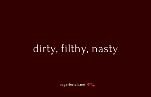 Dirty Filthy Nasty