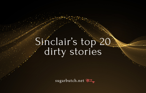 Top 20 Sinclair’s Favorite Dirty Stories On Sugarbutch for the 20th Anniversary